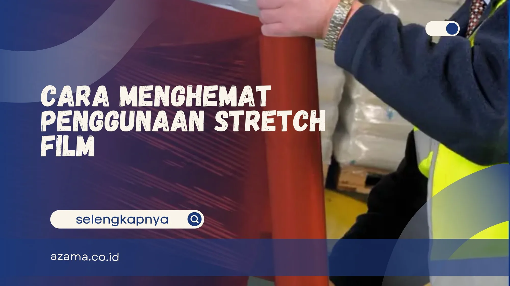 Cara Menghemat Penggunaan Stretch Film