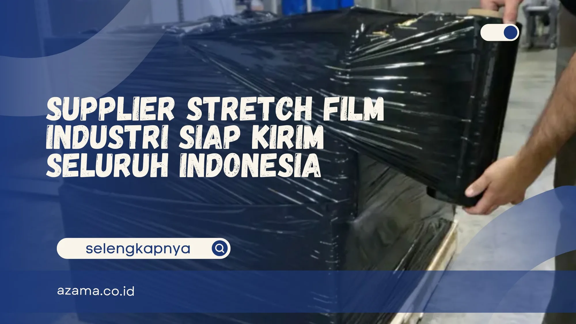 Supplier Stretch Film Industri Siap Kirim Seluruh Indonesia