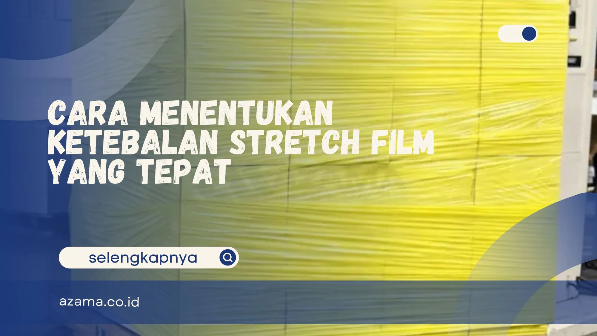 Cara Menentukan Ketebalan Stretch Film yang Tepat