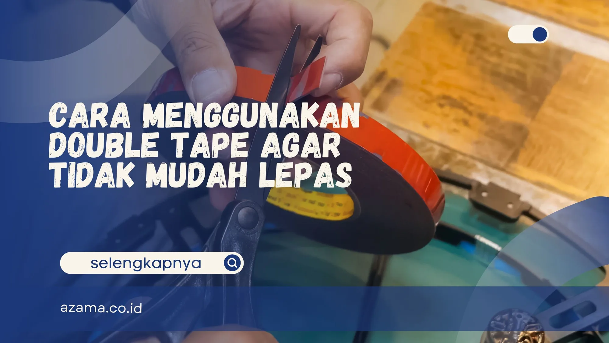 Cara Menggunakan Double Tape agar Tidak Mudah Lepas